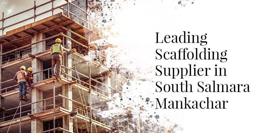 Scaffolding Supplier In South Salmara Mankachar